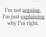 im-not-arguing-im-just-explaining-why-im-right