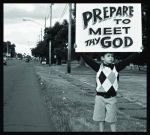 “Prepare to Meet Your God.”